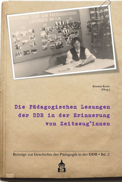 Die P&auml;dagogischen Lesungen der DDR in der Erinnerung von Zeitzeug*innen - 