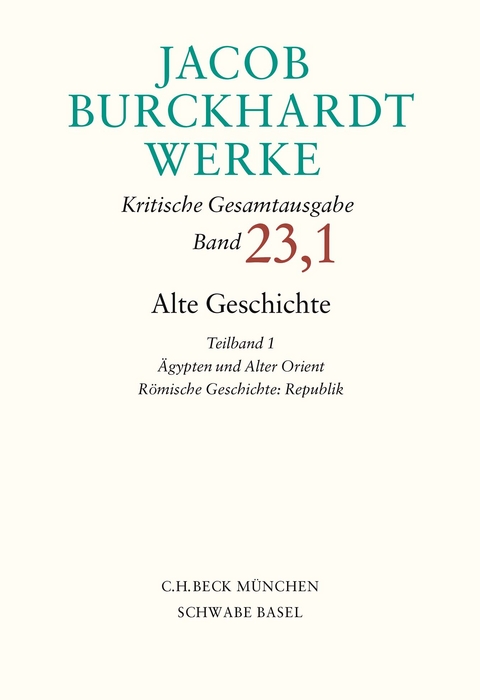 Jacob Burckhardt Werke Bd. 23,1: Alte Geschichte Teilband 1: &Auml;gypten und Alter Orient. R&ouml;mische Geschichte: Republik - Jacob Burckhardt