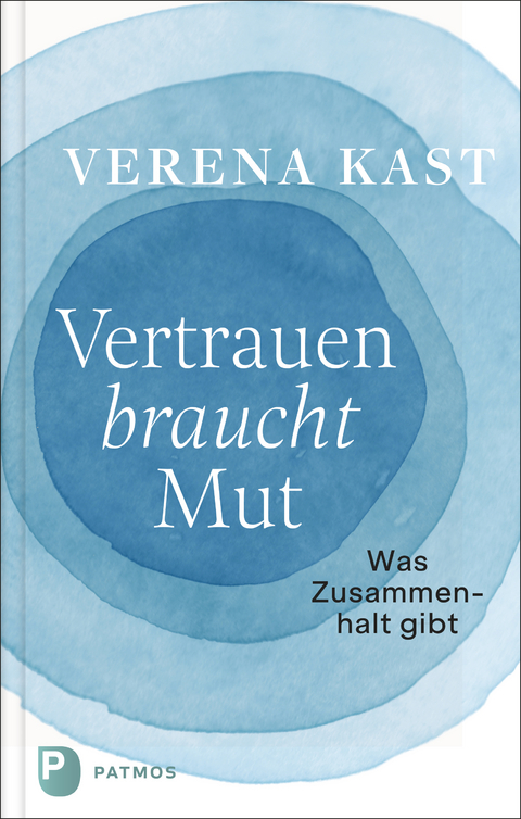 Vertrauen braucht Mut - Verena Kast