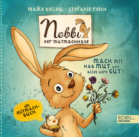 Nobbi, der Mutmachhase (Band 3) &ndash; mach mit, hab Mut und alles wird gut! - Maike Bollow