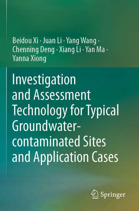 Investigation and Assessment Technology for Typical Groundwater-contaminated Sites and Application Cases - Beidou Xi, Juan Li, Yang Wang, Chenning Deng, Xiang Li