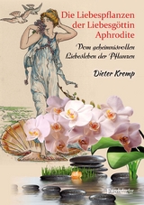 Die Liebespflanzen der Liebesg&ouml;ttin Aphrodite - Dieter Kremp