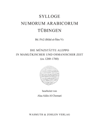 Die Münzstätte Aleppo in Mamlükischer und Osmanischer Zeit ca. 1260 – 1760