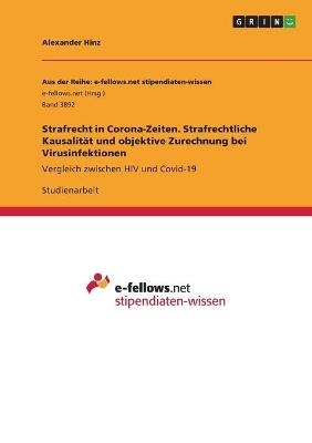 Strafrecht in Corona-Zeiten. Strafrechtliche KausalitÃ¤t und objektive Zurechnung bei Virusinfektionen - Alexander Hinz