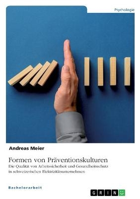 Formen von PrÃ¤ventionskulturen. Die QualitÃ¤t von Arbeitssicherheit und Gesundheitsschutz in schweizerischen ElektrizitÃ¤tsunternehmen