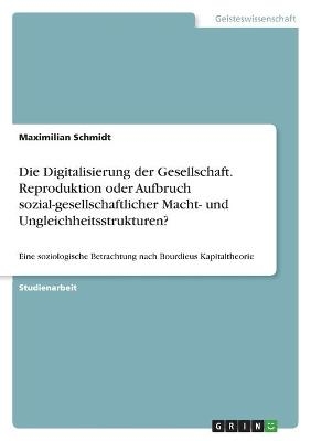 Die Digitalisierung der Gesellschaft. Reproduktion oder Aufbruch sozial-gesellschaftlicher Macht- und Ungleichheitsstrukturen?