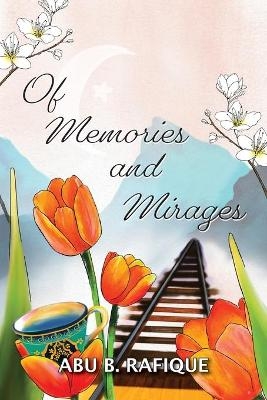 Of Memories and Mirages - Abu B Rafique