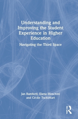 Understanding and Improving the Student Experience in Higher Education - Jan Bamford, Elena Moschini, C&eacute;cile Tschirhart
