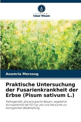 Praktische Untersuchung der Fusarienkrankheit der Erbse (Pisum sativum L.)