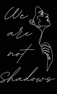 We Are Not Shadows - 