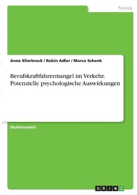 Berufskraftfahrermangel im Verkehr. Potenzielle psychologische Auswirkungen - Anne Ellerbrock, Robin Adler, Marco Schenk