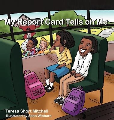 My Report Card Tells on Me - Teresa Short Mitchell