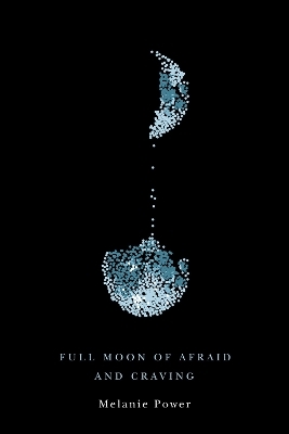 Full Moon of Afraid and Craving - Melanie Power