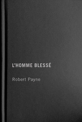 L'Homme Bless&eacute; - Robert Payne