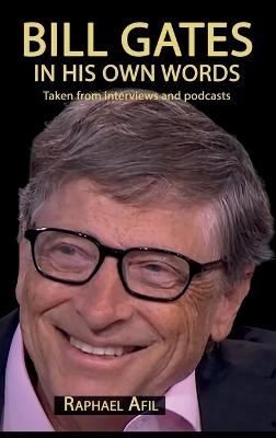 Bill Gates - In His Own Words - Raphael Afil