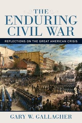The Enduring Civil War - Gary W. Gallagher