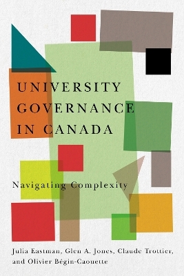 University Governance in Canada - Julia Eastman, Glen A. Jones, Claude Trottier, Olivier B&eacute;gin-Caouette