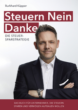 Steuern Nein Danke - Die Steuersparstrategie - Küpper, Burkhard