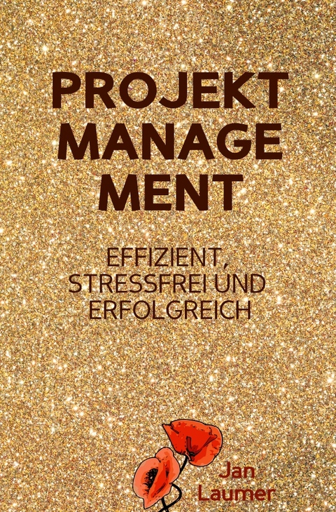 Projektmanagement: Effizient, stressfrei und erfolgreich - Jan Laumer