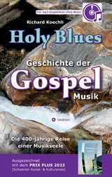 Holy Blues - die unglaubliche Geschichte der Gospelmusik - Richard Koechli