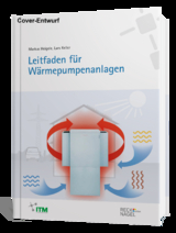Leitfaden f&uuml;r W&auml;rmepumpenanlagen - Lars Keller, Markus Heigele