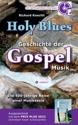 Holy Blues - die unglaubliche Geschichte der Gospelmusik - Richard Koechli