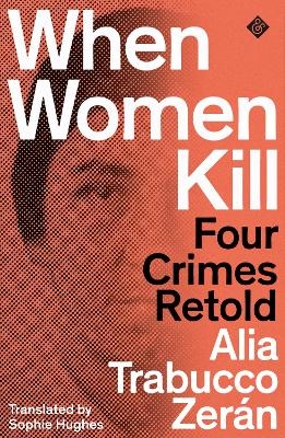 When Women Kill - Alia Trabucco Zer&aacute;n