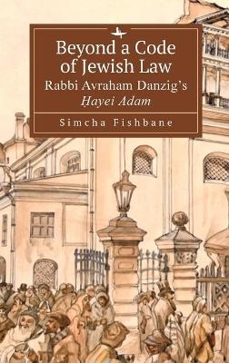Beyond a Code of Jewish Law - Simcha Fishbane