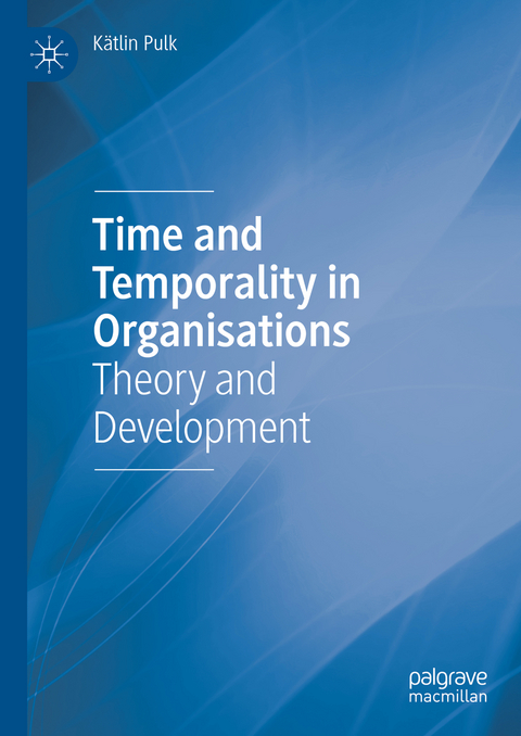 Time and Temporality in Organisations - K&auml;tlin Pulk