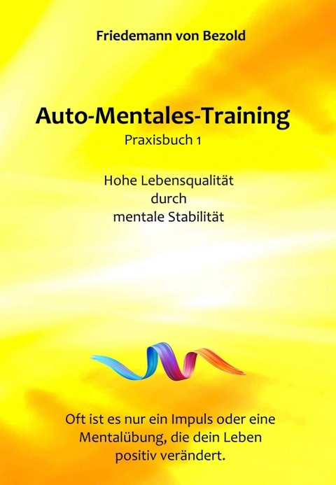 Auto-Mentales-Training Praxisbuch 1 - Friedemann von Bezold