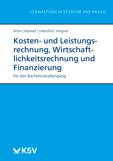Kosten- und Leistungsrechnung, Wirtschaftlichkeitsrechnung und Finanzierung - Ursula Br&ouml;er, Birte Mankel, Franz W Odenthal, Nadine Wagner
