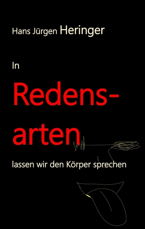 In Redensarten lassen wir unseren K&ouml;rper sprechen - Hans J&uuml;rgen Prof. Dr. Hans J&uuml;rgen Heringer