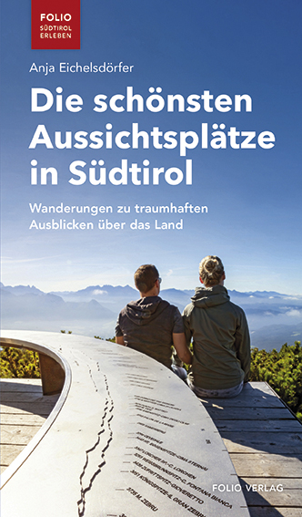 Die sch&ouml;nsten Aussichtspl&auml;tze in S&uuml;dtirol - Anja Eichelsd&ouml;rfer
