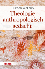 Theologie anthropologisch gedacht - J&uuml;rgen Werbick