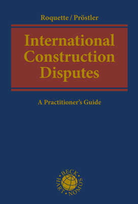 International Construction Disputes - Andreas J. Roquette, Tom Christopher Pr&ouml;stler