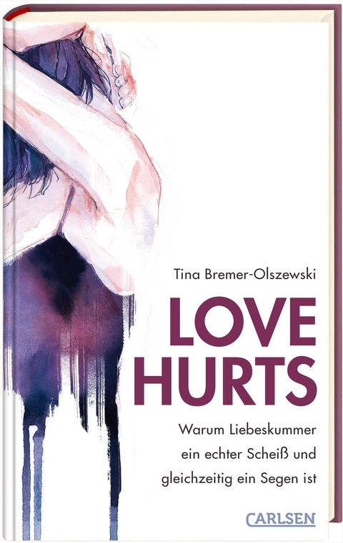 Love hurts. Warum Liebeskummer ein echter Schei&szlig; und gleichzeitig ein Segen ist - Tina Bremer-Olszewski