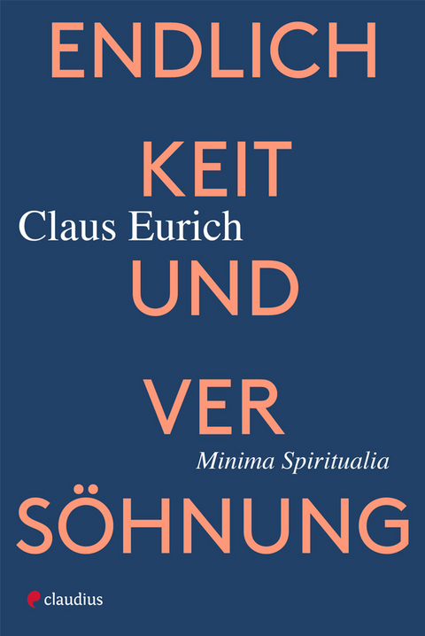 Endlichkeit und Vers&ouml;hnung - Claus Eurich