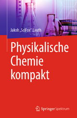 Physikalische Chemie kompakt - Jakob &bdquo;SciFox&ldquo; Lauth
