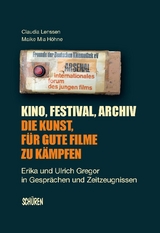 Kino, Festival, Archiv - Die Kunst, f&uuml;r gute Filme zu k&auml;mpfen - Claudia Lenssen, Maike Mia H&ouml;hne
