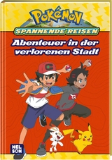 Pok&eacute;mon Lesebuch: Spannende Reisen: Abenteuer in der verlorenen Stadt