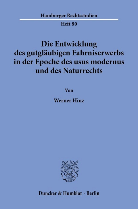 Die Entwicklung des gutgl&auml;ubigen Fahrniserwerbs in der Epoche des usus modernus und des Naturrechts. - Werner Hinz
