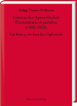 &bdquo;Litterae&ldquo; der Apostolischen P&ouml;nitentiarie &bdquo;in partibus&ldquo; (1400&ndash;1500) - Philipp Thomas Wollmann