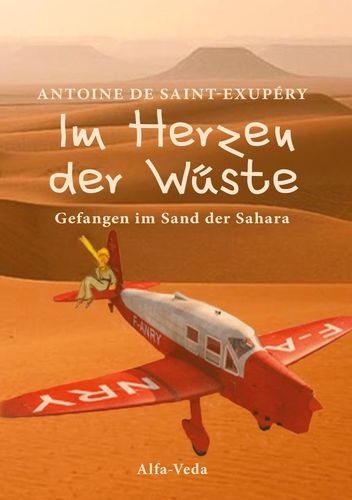 Im Herzen der W&uuml;ste - Antoine de Saint-Exup&eacute;ry