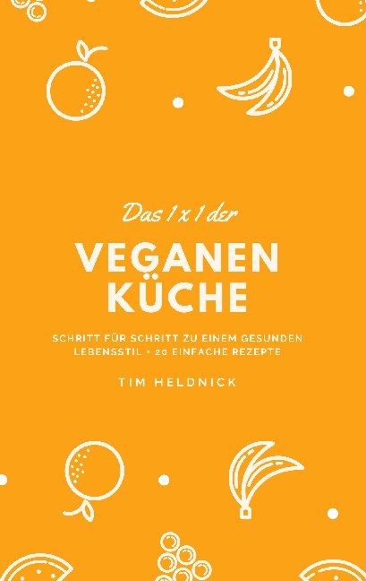 Das 1x1 der veganen K&uuml;che - Tim Heldnick