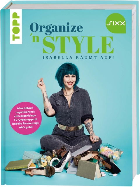 Organize 'n Style - Isabella r&auml;umt auf. Das Buch zur TV-Sendung bei SIXX - Isabella Franke