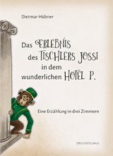 Das Erlebnis des Tischlers Jossi in dem wunderlichen Hotel P. - Dietmar H&uuml;bner