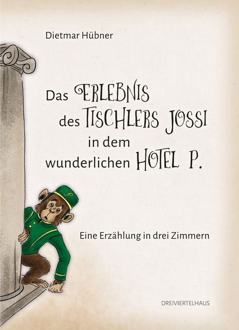 Das Erlebnis des Tischlers Jossi in dem wunderlichen Hotel P. - Dietmar H&uuml;bner