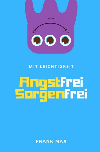 Mit Leichtigkeit - Angstfrei Sorgenfrei