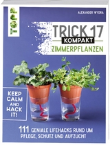 Trick 17 kompakt - Zimmerpflanzen - Alexander Wydra