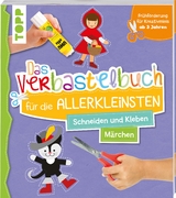 Das Verbastelbuch f&uuml;r die Allerkleinsten. Schneiden und Kleben. M&auml;rchen - Ursula Schwab
